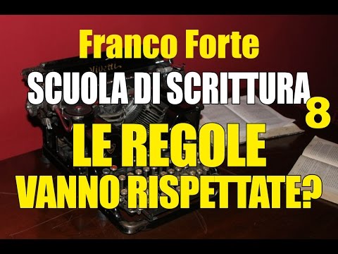 Franco Forte - Scuola di scrittura 8 - Le regole vanno rispettate?