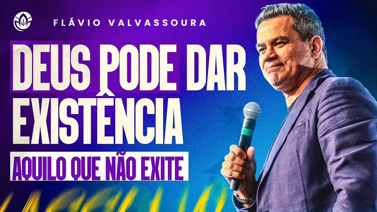 DEUS PODE DAR EXISTÊNCIA AQUILO QUE NÃO EXISTE! - FLÁVIO VALASSOURA (SERMÃO COMPLETO)