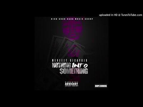 MeNeezy DiCaprio - Nothing into something (Feat. King Nova) #RGG