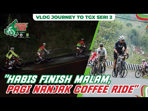 Vlog Journey to TGX seri 2: Habis Finish Malam, Pagi Nanjak 