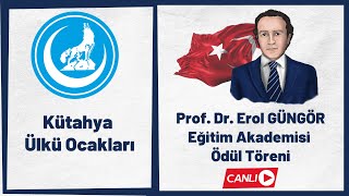 Prof. Dr.  Erol GÜNGÖR Eğitim Akademisi Ödül Töreni (Canlı)