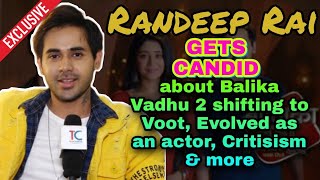 Randeep Rai gets chatty | Balika Vadhu airing on OTT, journey as an actor, being a critic, and more video
