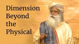 Dimension Beyond the Physical | Sadhguru - YouTube