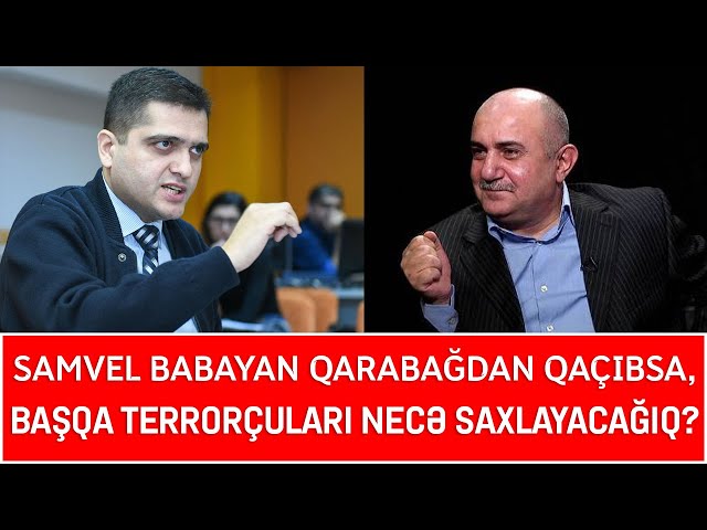 Samvel Babayan Qarabağdan qaçıbsa, başqa terrorçuları necə saxlayacağıq?