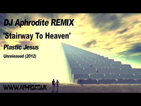 DJ Aphrodite Remix - Plastic Jesus - Stairway to Heaven