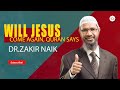 WILL JESUS COME AGAIN QURAN SAYS DR ZAKIR NAIK