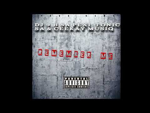Remember Me ( Dj 9.8 SA Pexi-Tonic SA & Ceekay Musiq) 