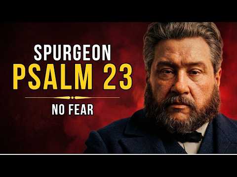 PSALM 23 | CHARLES SPURGEON | How to Walk Through the Valley Without Fear
