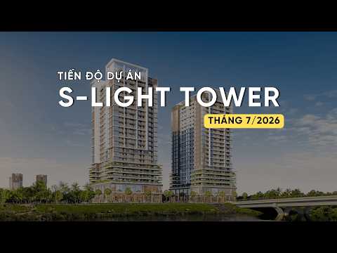 TIẾN ĐỘ T7/2026 DỰ ÁN S-LIGHT TOWER