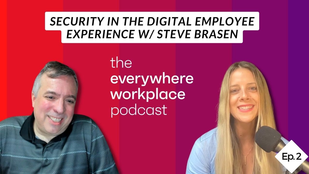 Security in the Digital Employee Experience w/ Steve Brasen: The Everywhere Workplace Podcast