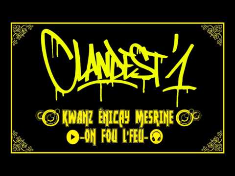 Clandest'1 - Kwanz Enicay Mesrine - On fou l'feu