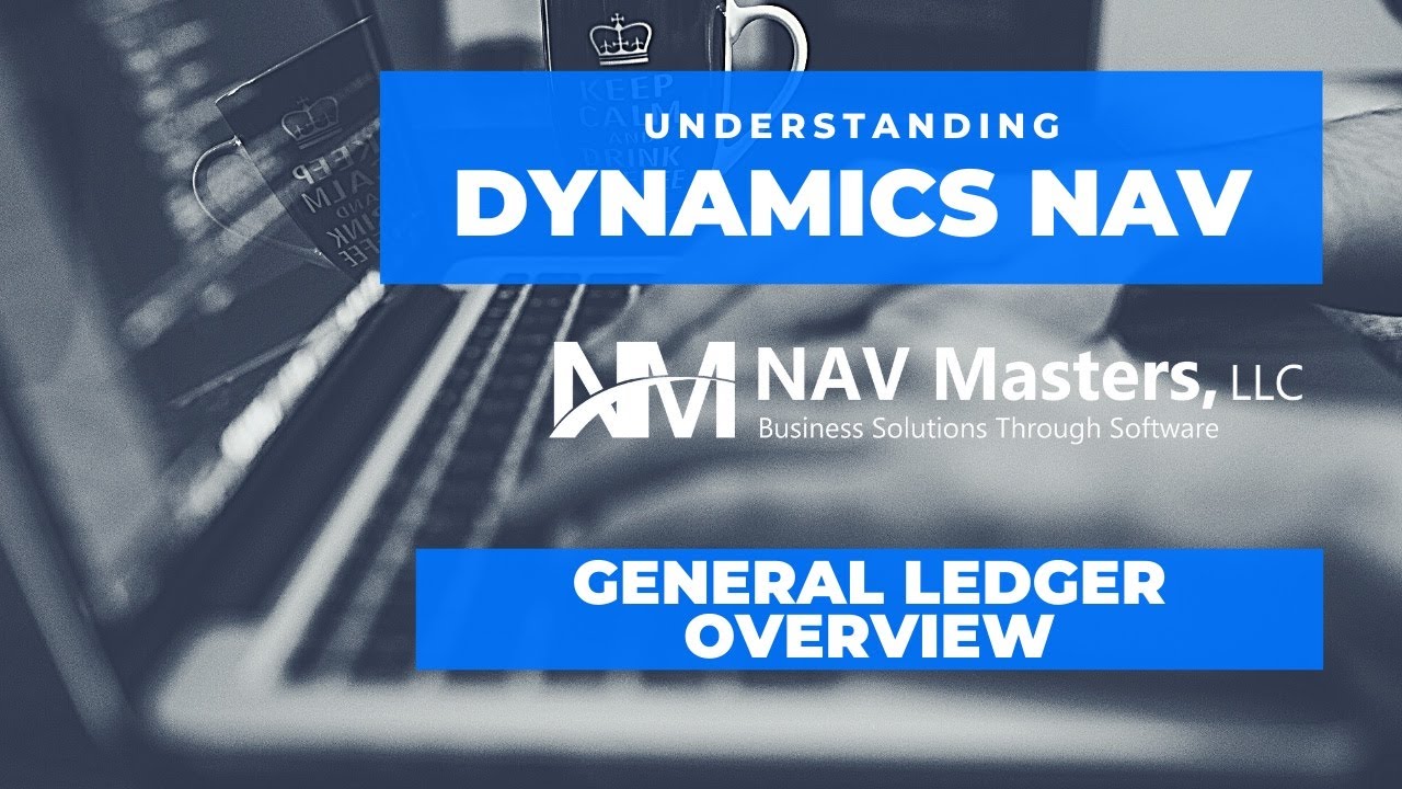 Dynamics NAV - General Ledger Overview