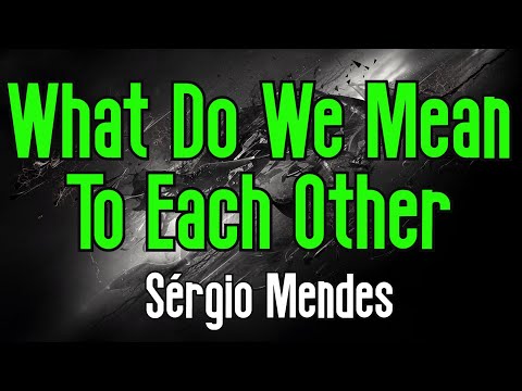 What Do We Mean To Each Other (KARAOKE) |  Sérgio Mendes