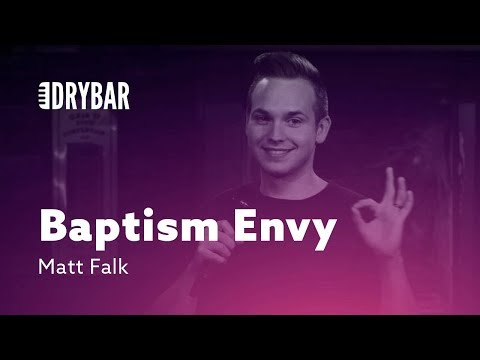When You Have Baptism Envy. Matt Falk