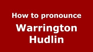 How to pronounce Warrington Hudlin