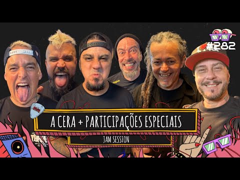 JAM SESSION COM A CERA E PARTICIPAÇÕES ESPECIAIS #282
