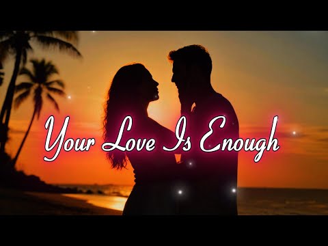Your Love Is Enough 💞 “A song for hearts that find completeness in love.” (Original Lyric Video)