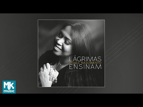 Gisele Nascimento - Lágrimas Ensinam (CD Completo)