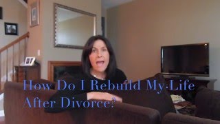 How Do I rebuild my life after divorce?