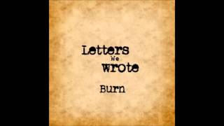 Letters We Wrote - Burn (Audio)