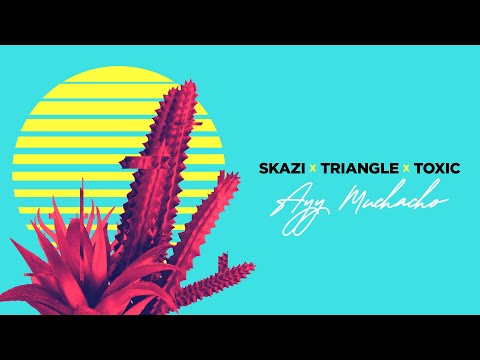 SKAZI X Triangle X TOX1C - Ayy Muchacho