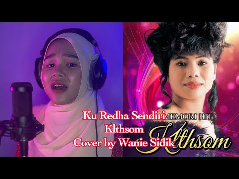Klthsom - Ku Redha sendiri (Cover By Wanie Sidik)