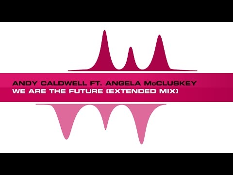 Andy Caldwell ft. Angela McCluskey - We Are The Future (Extended Mix)