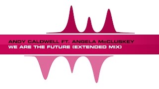 Andy Caldwell ft. Angela McCluskey - We Are The Future (Extended Mix)