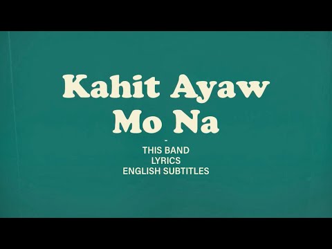 This Band- Kahit Ayaw Mo Na Lyrics (English subtitles)