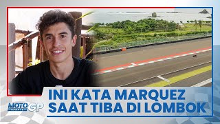 Ini Kata Marc Marquez soal Race Mandalika saat Tiba di Lombok