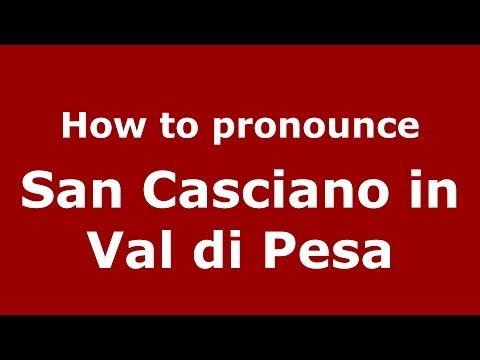 How to pronounce San Casciano in Val di Pesa (Italian/Italy) - PronounceNames.com