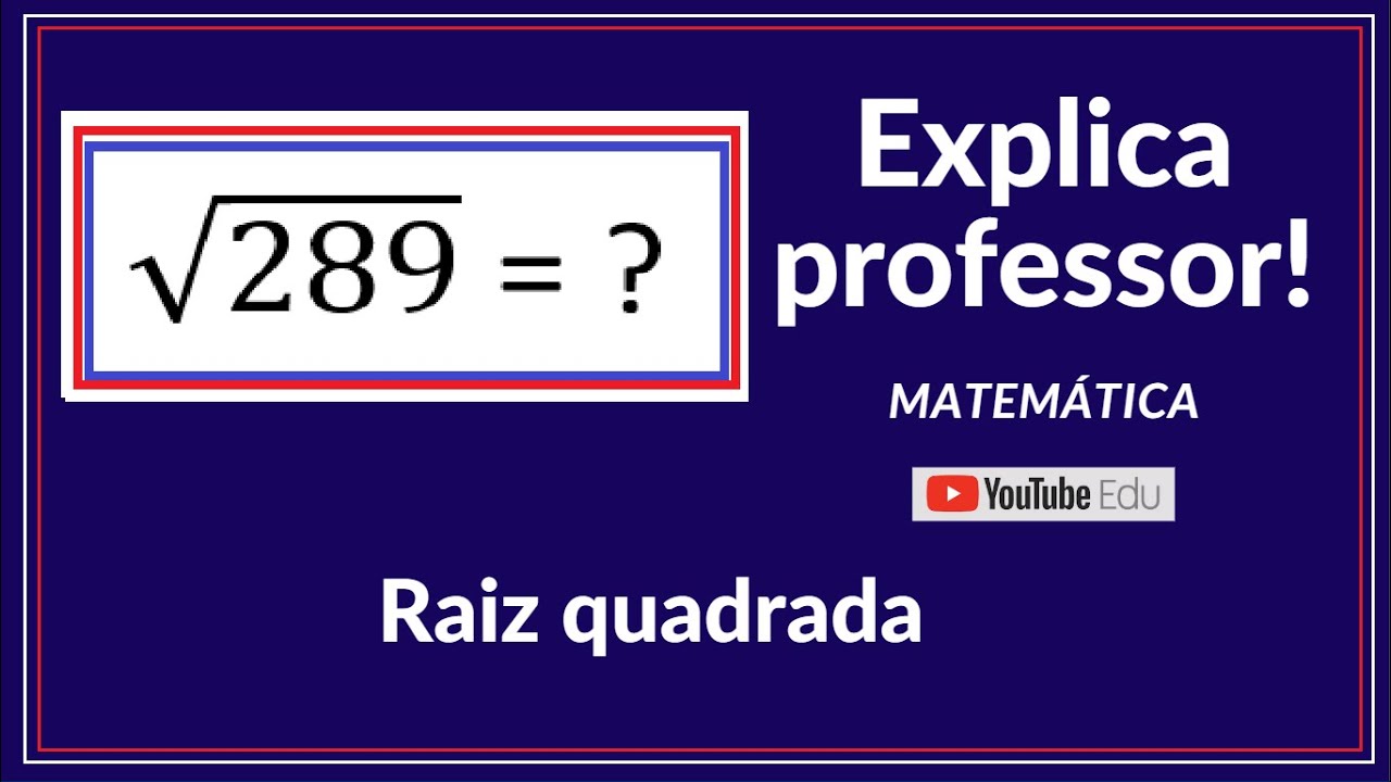 Raiz quadrada 289 - Explica professor! Matemática