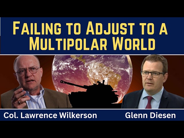 Lawrence Wilkerson: Failing to Adjust to a Multipolar World SDDEFAULT Thumbnail