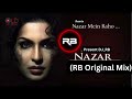 NAZAR RB Original Mix Nazar Mein Raho Ft DJ RB 2024 Remix Nazar Hits Djrbmix Tiktok Rb
