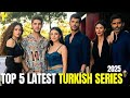 TOP 5 Latest Turkish Series Of 2025 With English Subtitles For All Drama Fans