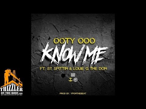 Ooty Ooo ft. ST Spittin, Louie G The Don - Know Me [Prod. YPOnTheBeat] [Thizzler.com]