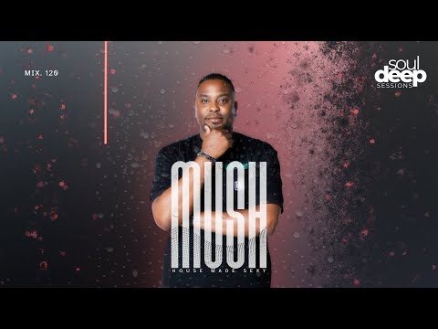 Episode 120: Soul Deep Sessions 120 mixed by Mush