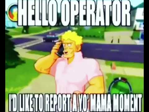 Hello operator I’d like to report a yo mama moment