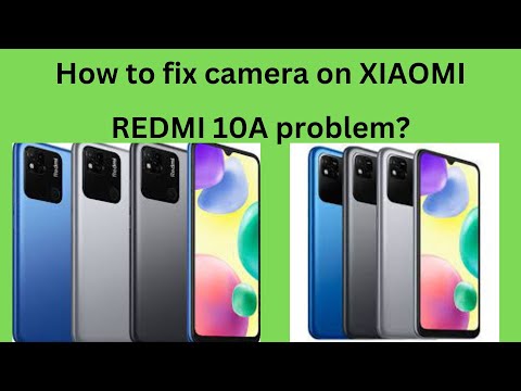 How to fix camera on XIAOMI REDMI 10A problem?
