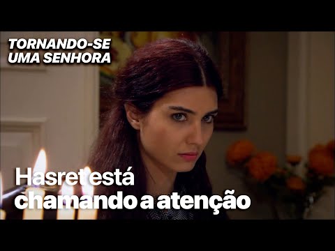 Hasret está chamando a atenção - Tornando-se uma Senhora