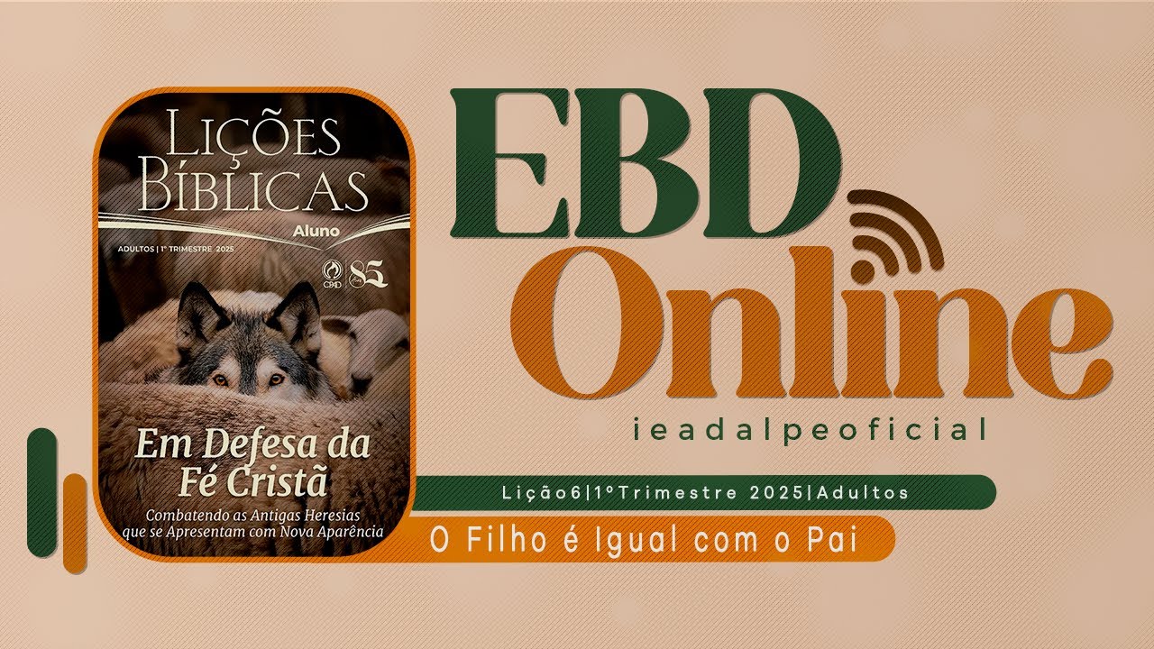 EBD Online | Lição 6 [Adultos] O Filho é Igual com o Pai | 1º Trim. De 2025 - Ieadalpe - 09/02/2025.
