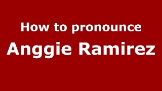 How to pronounce Anggie Ramirez