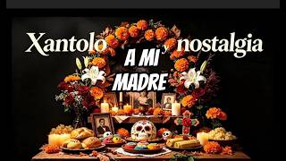 Poema de XANTOLO a mi madre