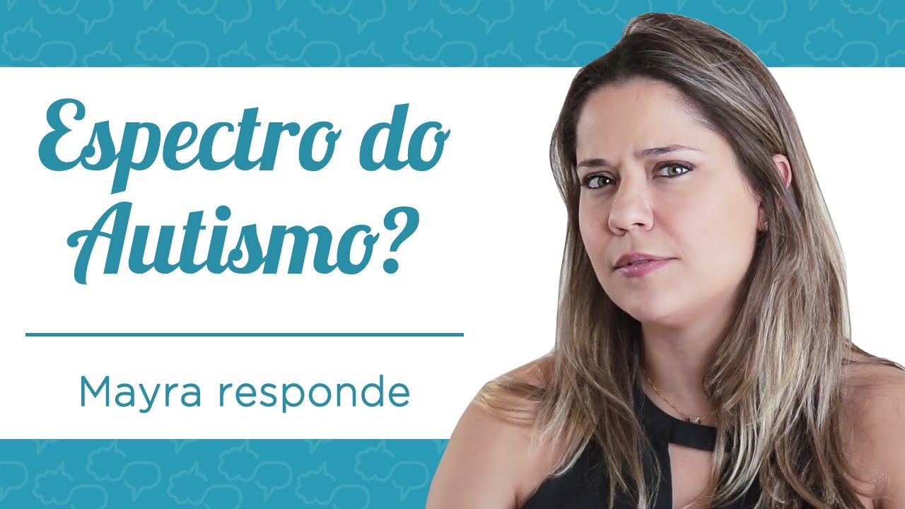 O QUE É ESPECTRO DO AUTISMO - MAYRA RESPONDE