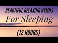 12 Hours Of Beautiful Hymns For Relaxing Sleeping Hymn Compilation