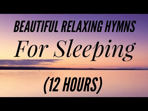 12 Hours of Beautiful Hymns for Relaxing & Sleeping (Hymn Compilation)