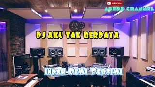 Download lagu DJ AKU TAK BERDAYA - INDAH DEWI PERTIWI ‼️ AIPAL PROJECTS REMIX mp3