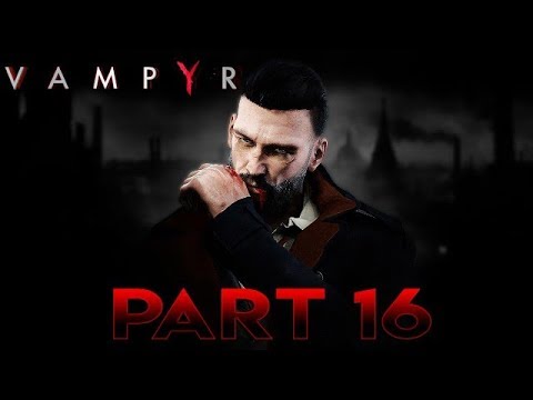 Vampyr Walkthrough Gameplay Part 16 No Commentary (PS4 1080p 60fps)