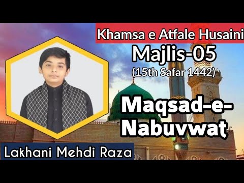 Majlis 05 | Khamsa-e-Atfale Husaini | 15 Safar 1442 | Lakhani Mehdi Raza |