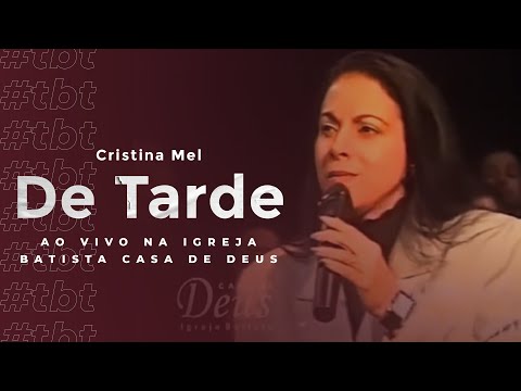 #TBT Cristina Mel - De Tarde (Ao Vivo na Igreja Batista Casa de Deus)